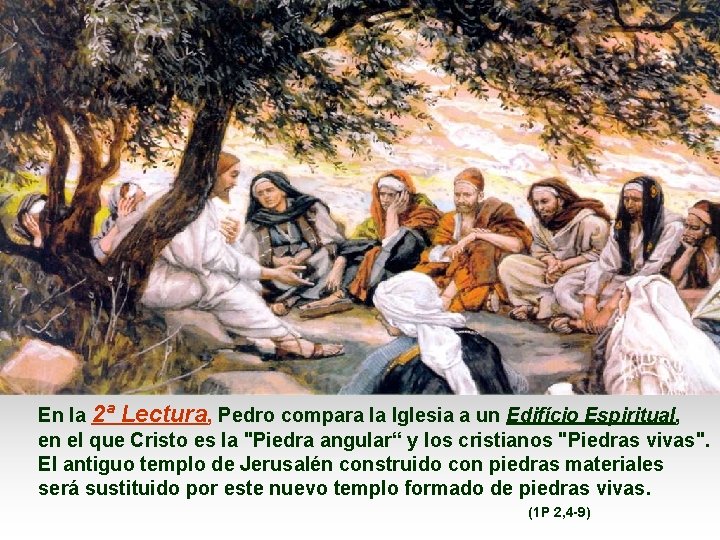 En la 2ª Lectura, Pedro compara la Iglesia a un Edifício Espiritual, en el