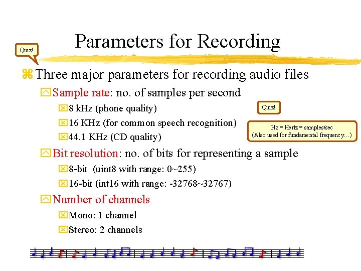 Quiz! Parameters for Recording z Three major parameters for recording audio files y. Sample