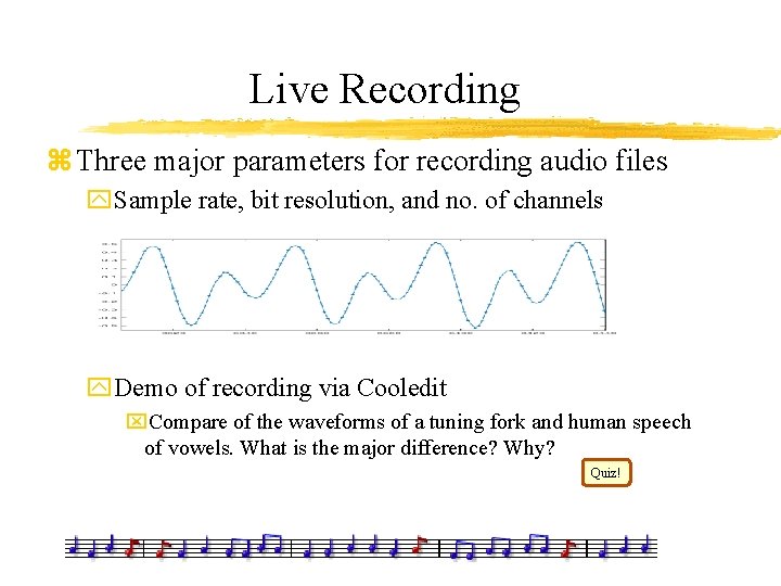 Live Recording z Three major parameters for recording audio files y. Sample rate, bit