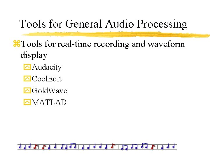 Tools for General Audio Processing z. Tools for real-time recording and waveform display y.