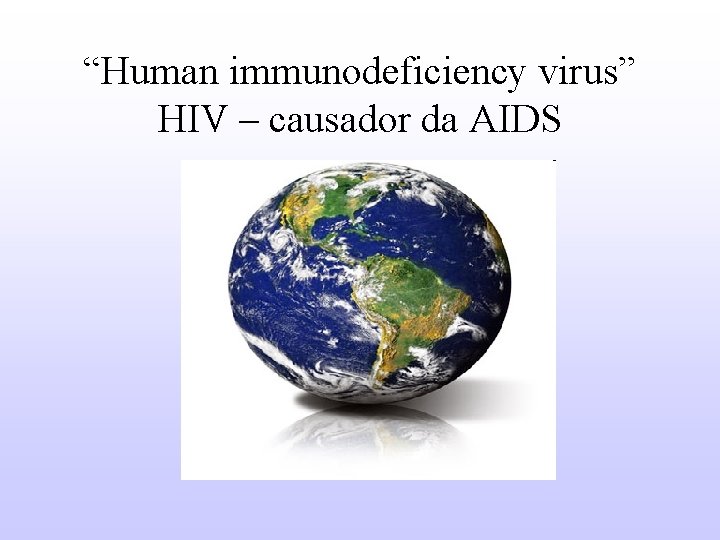 “Human immunodeficiency virus” HIV – causador da AIDS 