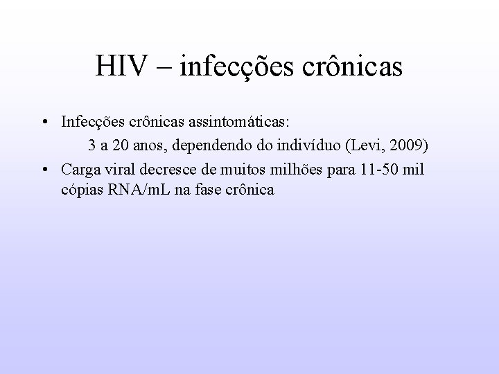HIV – infecções crônicas • Infecções crônicas assintomáticas: 3 a 20 anos, dependendo do