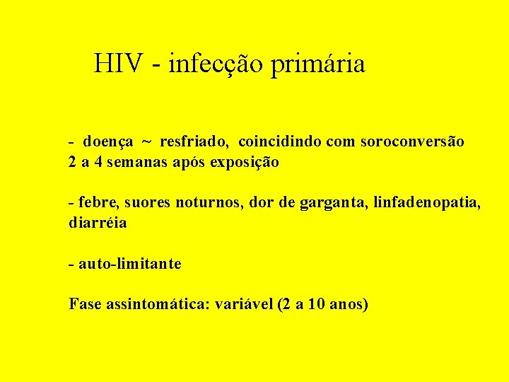 HIV - infecção primária - doença ~ resfriado, coincidindo com soroconversão 2 a 4