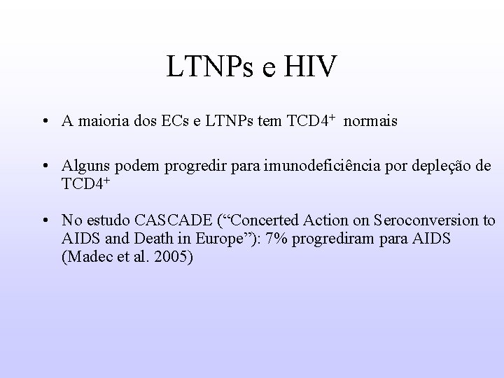 LTNPs e HIV • A maioria dos ECs e LTNPs tem TCD 4+ normais