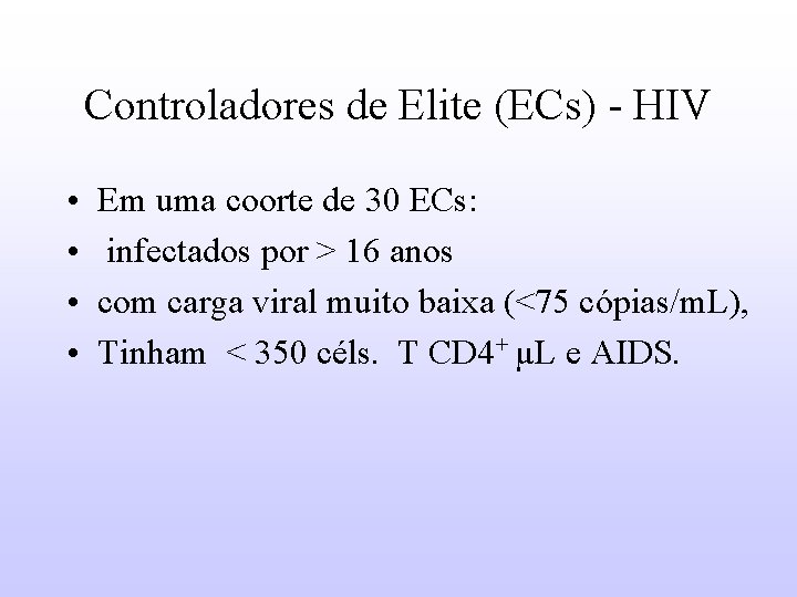 Controladores de Elite (ECs) - HIV • • Em uma coorte de 30 ECs: