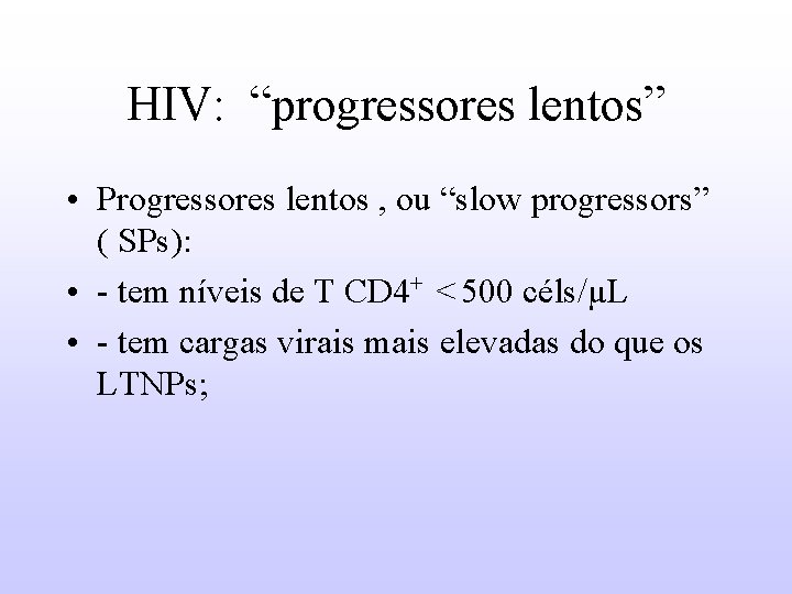 HIV: “progressores lentos” • Progressores lentos , ou “slow progressors” ( SPs): • -