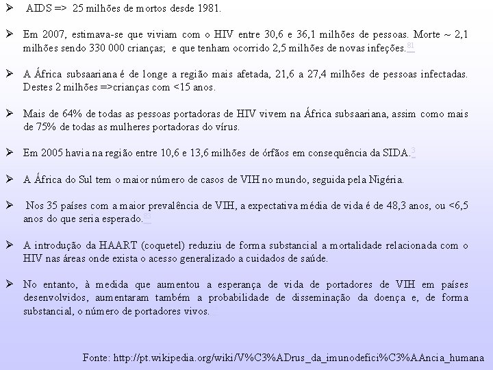 Ø AIDS => 25 milhões de mortos desde 1981. Ø Em 2007, estimava-se que