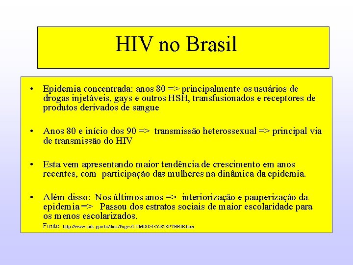 HIV no Brasil • Epidemia concentrada: anos 80 => principalmente os usuários de drogas