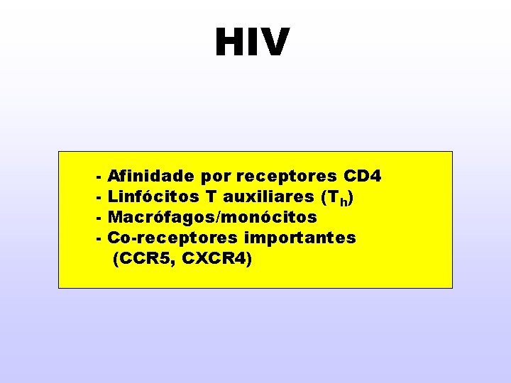 HIV - Afinidade por receptores CD 4 Linfócitos T auxiliares (Th) Macrófagos/monócitos Co-receptores importantes