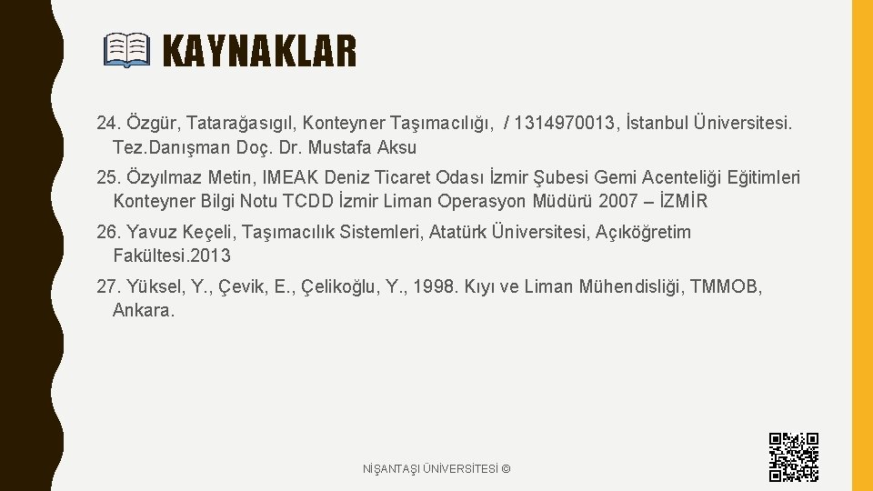 KAYNAKLAR 24. Özgür, Tatarağasıgıl, Konteyner Taşımacılığı, / 1314970013, İstanbul Üniversitesi. Tez. Danışman Doç. Dr.