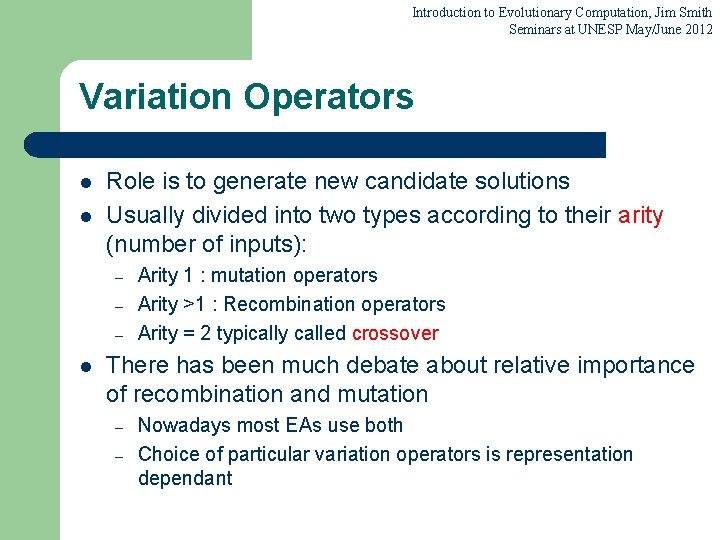 Introduction to Evolutionary Computation, Jim Smith Seminars at UNESP May/June 2012 Variation Operators l