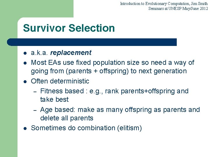 Introduction to Evolutionary Computation, Jim Smith Seminars at UNESP May/June 2012 Survivor Selection l