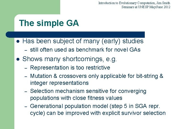 Introduction to Evolutionary Computation, Jim Smith Seminars at UNESP May/June 2012 The simple GA