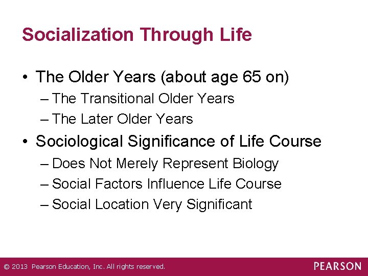 Socialization Through Life • The Older Years (about age 65 on) – The Transitional