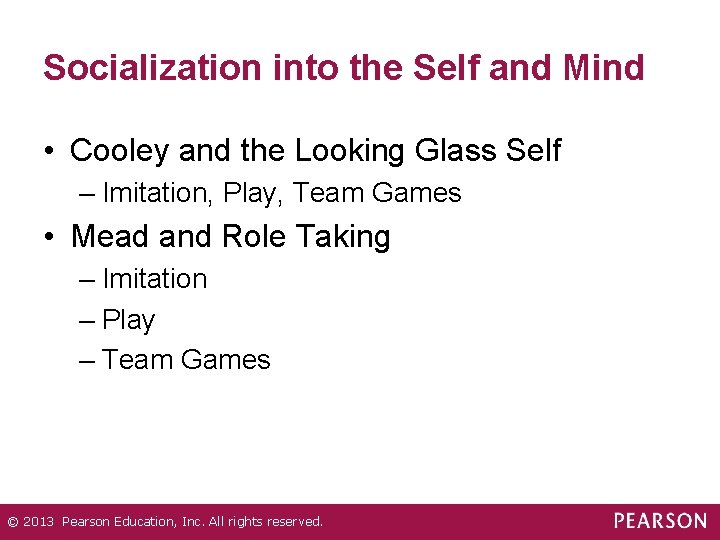 Socialization into the Self and Mind • Cooley and the Looking Glass Self –