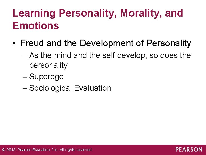 Learning Personality, Morality, and Emotions • Freud and the Development of Personality – As