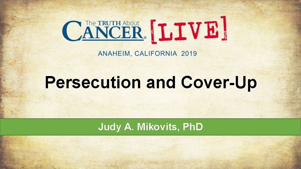 Persecution and Cover-Up Judy A. Mikovits, Ph. D 