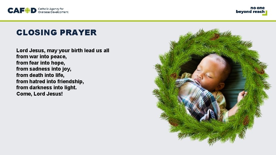 CLOSING PRAYER Lord Jesus, may your birth lead us all from war into peace,