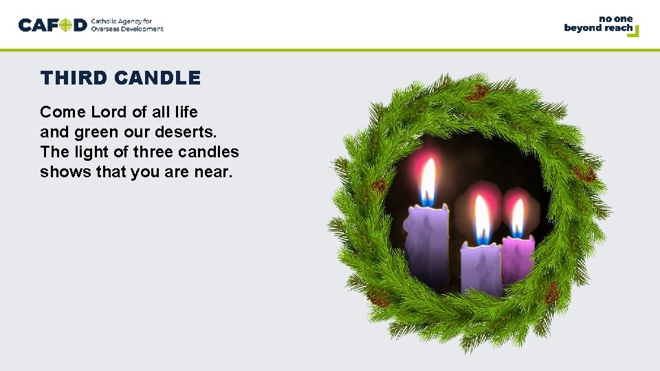 THIRD CANDLE Come Lord of all life and green our deserts. The light of