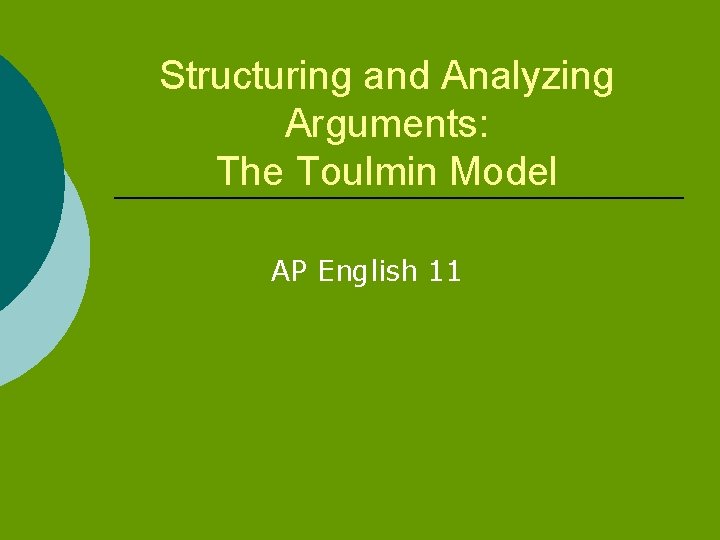 Structuring and Analyzing Arguments: The Toulmin Model AP English 11 