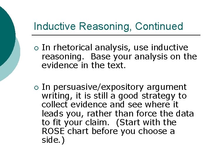 Inductive Reasoning, Continued ¡ ¡ In rhetorical analysis, use inductive reasoning. Base your analysis