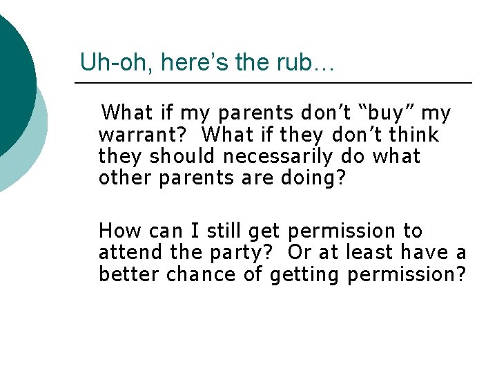 Uh-oh, here’s the rub… What if my parents don’t “buy” my warrant? What if