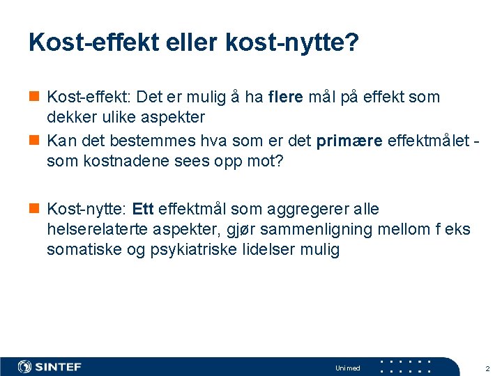 Kost-effekt eller kost-nytte? n Kost-effekt: Det er mulig å ha flere mål på effekt