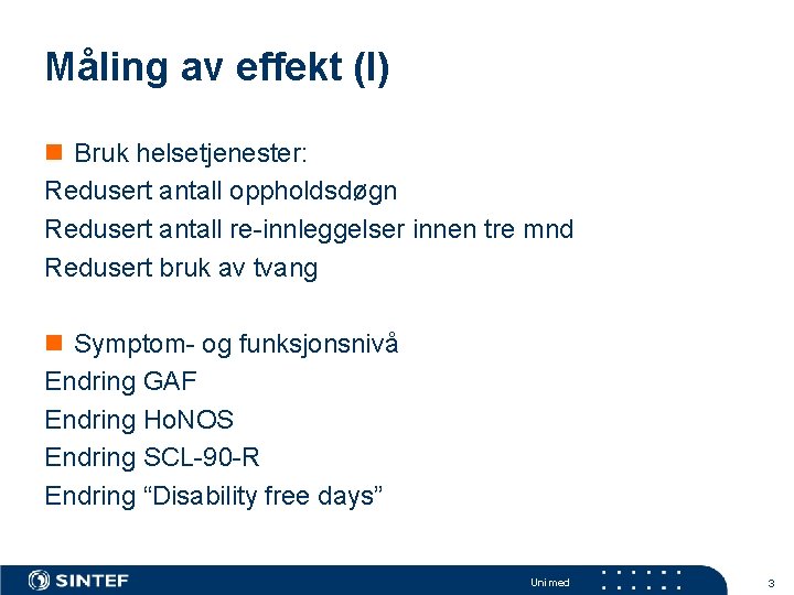 Måling av effekt (I) n Bruk helsetjenester: Redusert antall oppholdsdøgn Redusert antall re-innleggelser innen