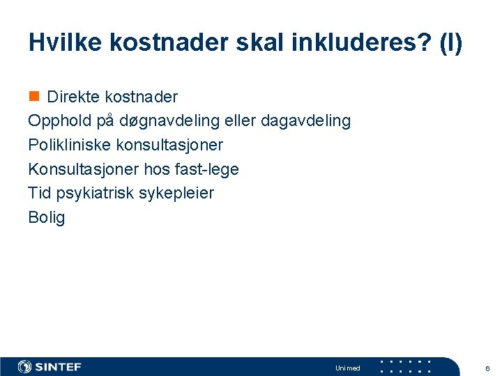 Hvilke kostnader skal inkluderes? (I) n Direkte kostnader Opphold på døgnavdeling eller dagavdeling Polikliniske