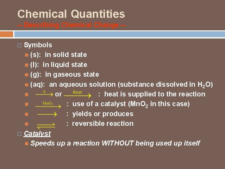 Chemical Quantities -- Describing Chemical Change -Symbols (s): in solid state (l): in liquid