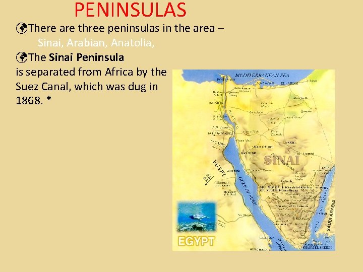 PENINSULAS There are three peninsulas in the area – Sinai, Sinai Arabian, Arabian Anatolia,