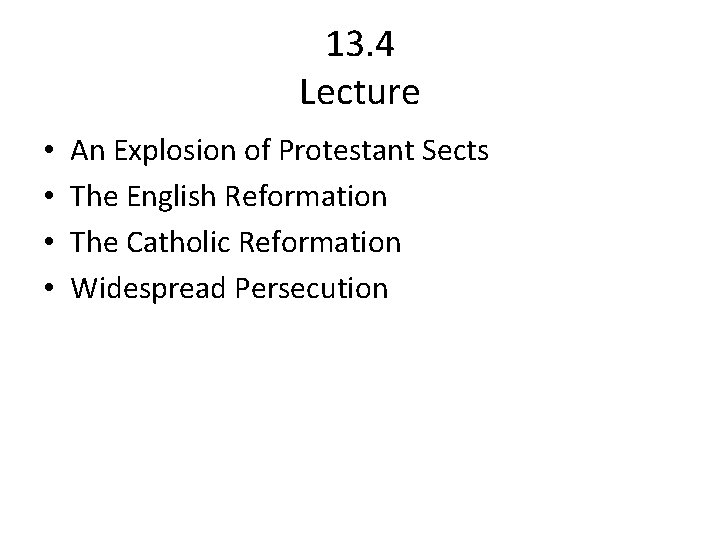 13. 4 Lecture • • An Explosion of Protestant Sects The English Reformation The