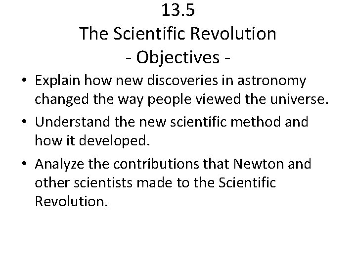 13. 5 The Scientific Revolution - Objectives • Explain how new discoveries in astronomy