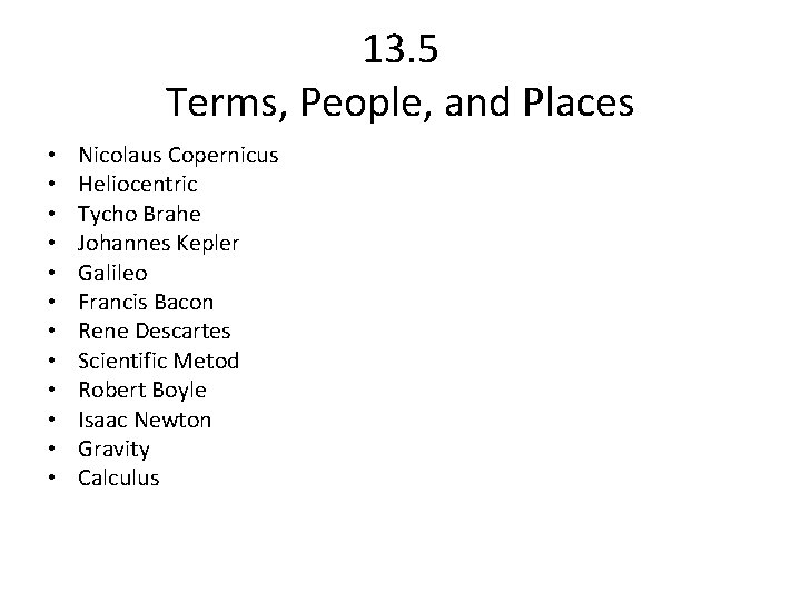 13. 5 Terms, People, and Places • • • Nicolaus Copernicus Heliocentric Tycho Brahe