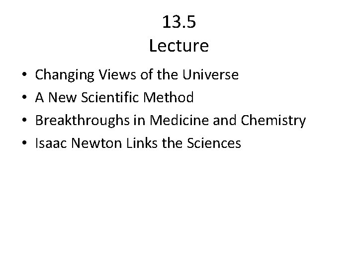 13. 5 Lecture • • Changing Views of the Universe A New Scientific Method