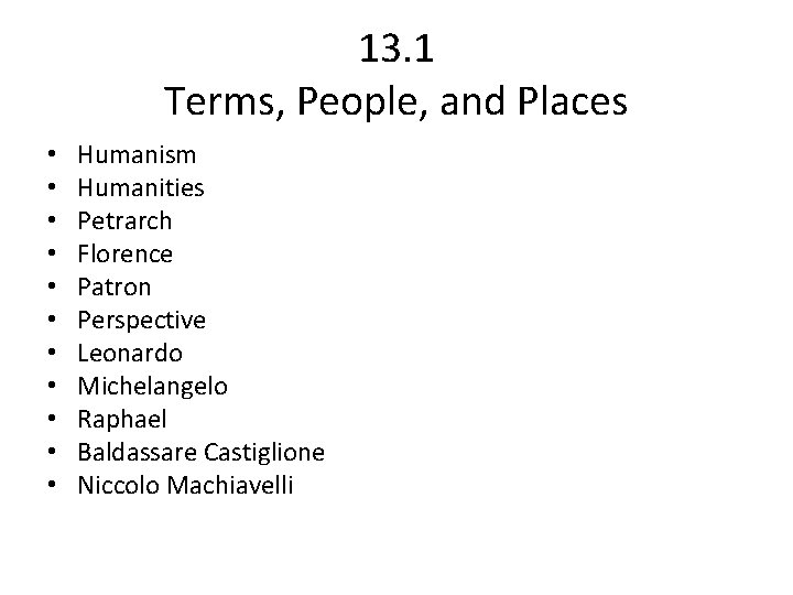 13. 1 Terms, People, and Places • • • Humanism Humanities Petrarch Florence Patron