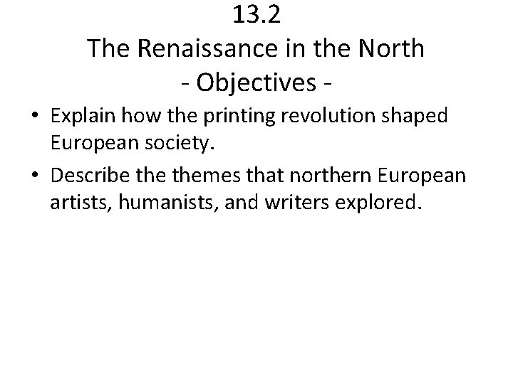 13. 2 The Renaissance in the North - Objectives • Explain how the printing