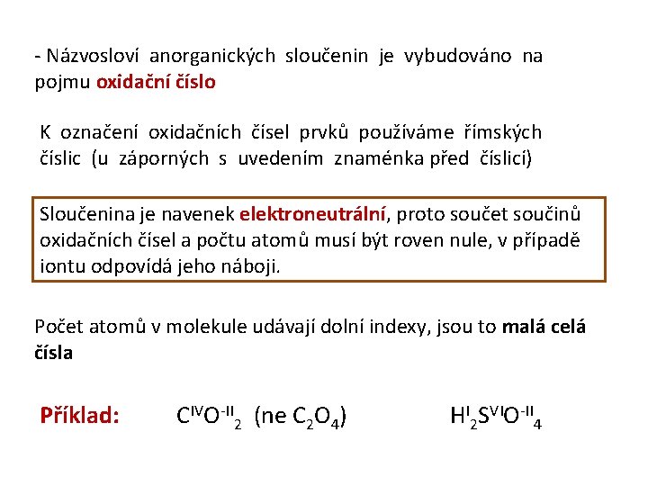 - Názvosloví anorganických sloučenin je vybudováno na pojmu oxidační číslo K označení oxidačních čísel