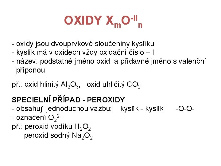 OXIDY Xm. O-IIn - oxidy jsou dvouprvkové sloučeniny kyslíku - kyslík má v oxidech