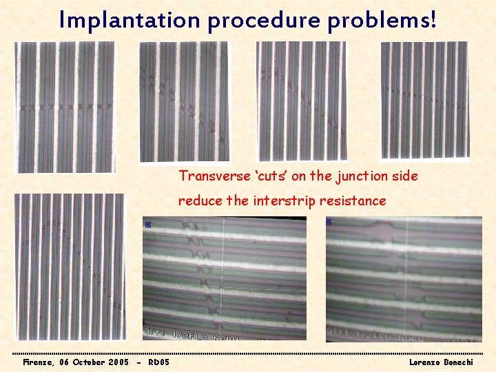Implantation procedure problems! Transverse ‘cuts’ on the junction side reduce the interstrip resistance Firenze,