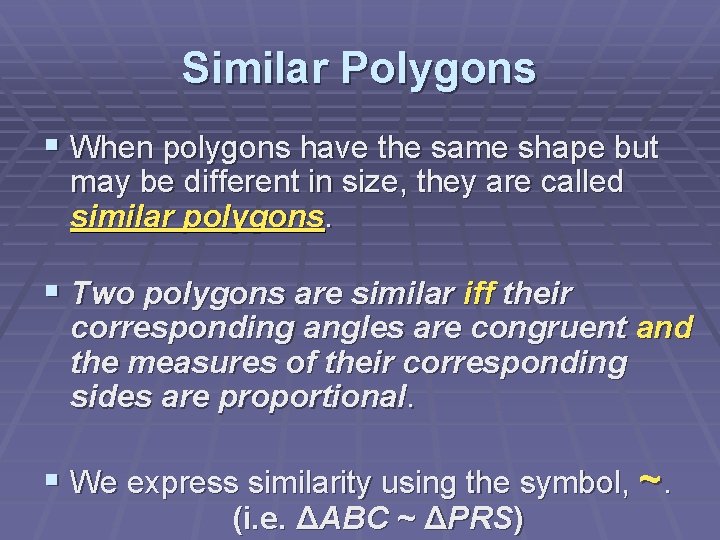 Similar Polygons § When polygons have the same shape but may be different in