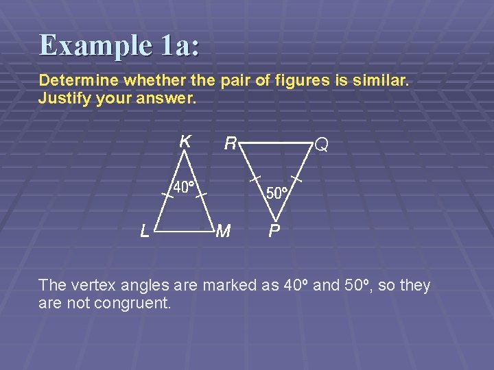 Example 1 a: Determine whether the pair of figures is similar. Justify your answer.