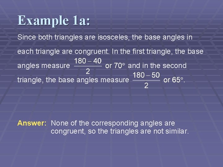 Example 1 a: Since both triangles are isosceles, the base angles in each triangle