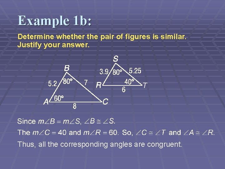 Example 1 b: Determine whether the pair of figures is similar. Justify your answer.