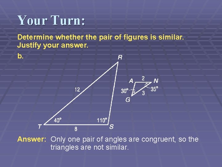 Your Turn: Determine whether the pair of figures is similar. Justify your answer. b.