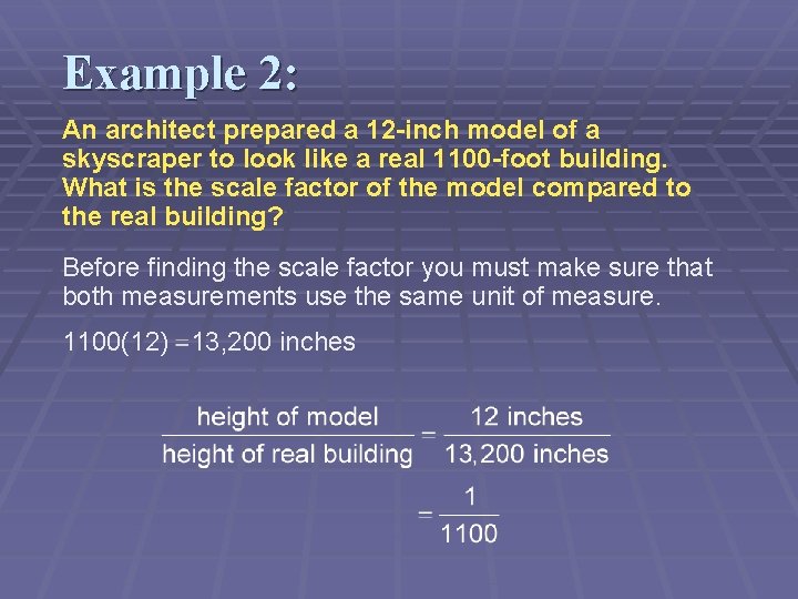 Example 2: An architect prepared a 12 -inch model of a skyscraper to look