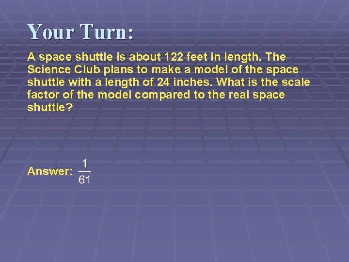 Your Turn: A space shuttle is about 122 feet in length. The Science Club