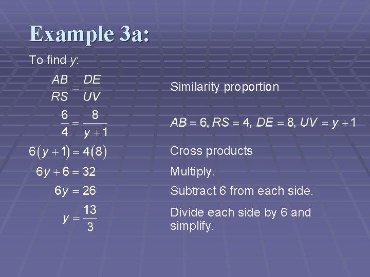Example 3 a: To find y: Similarity proportion Cross products Multiply. Subtract 6 from
