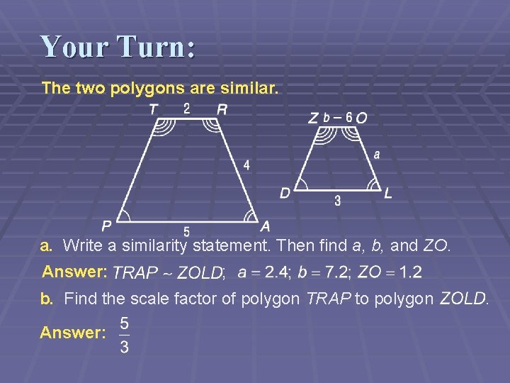 Your Turn: The two polygons are similar. a. Write a similarity statement. Then find