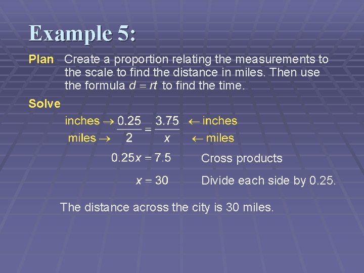 Example 5: Plan Create a proportion relating the measurements to the scale to find